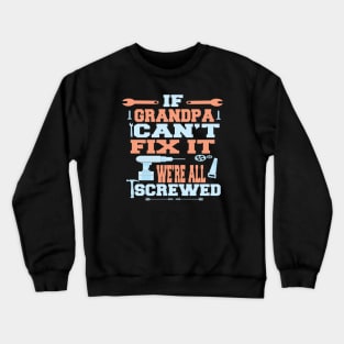 If Grandpa Can't Fix It  We're All Screwed : Funny Gift Crewneck Sweatshirt